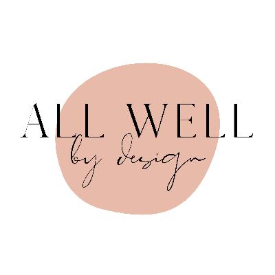 Welcome to All Well by Design! Welcome to All Well by Design!