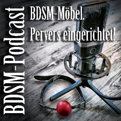 BDSM-Möbel. Pervers eingerichtet!
