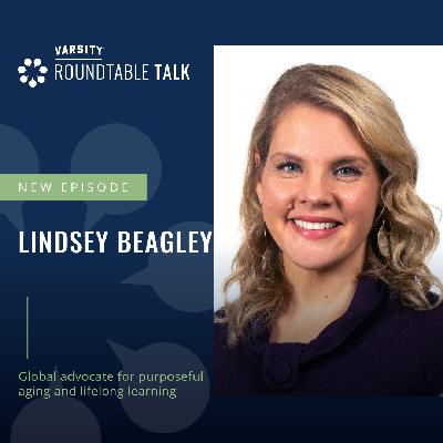 EP 06 / Lindsey Beagley / Global advocate for purposeful aging and lifelong learning