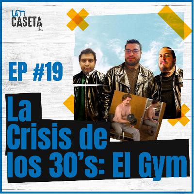 Crisis de los 30s: El Gym - EP #19 Crisis de los 30s: El Gym - EP #19