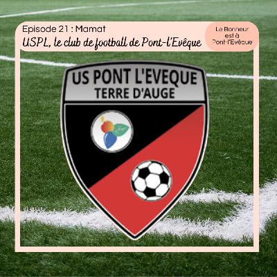 Episode 21 : Mamat, USPL le club de football de Pont-l'Evêque Episode 21 : Mamat, USPL le club de football de Pont-l'Evêque