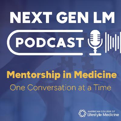 Welcome to the Next Gen LM: Mentorship in Medicine Podcast!