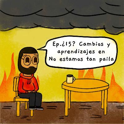 ¿15?. Cambios y aprendizajes en No estamos tan paila.