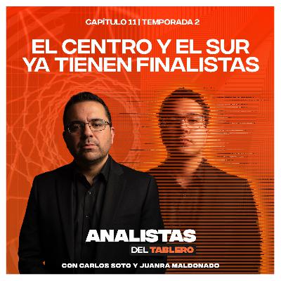Analistas del Tablero | El centro y el sur ya tienen sus finalistas | T2E11