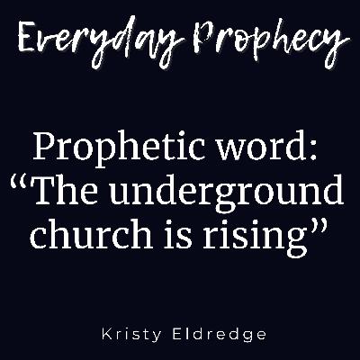 Prophetic word:  “The underground  church is rising”