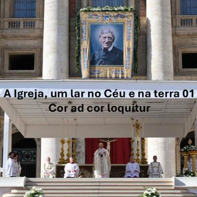 A Igreja, um lar no céu e na terra 01 - Cor ad cor loquitur