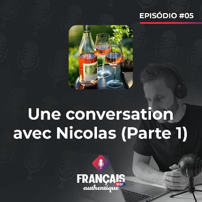 #05 Une conversation avec Nicolas (Parte 1) - 100% Français Authentique