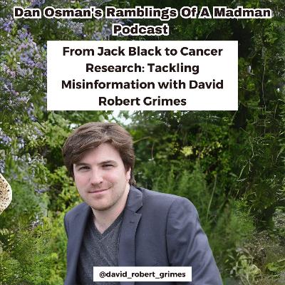 #43 From Jack Black to Cancer Research: Tackling Misinformation with David Robert Grimes