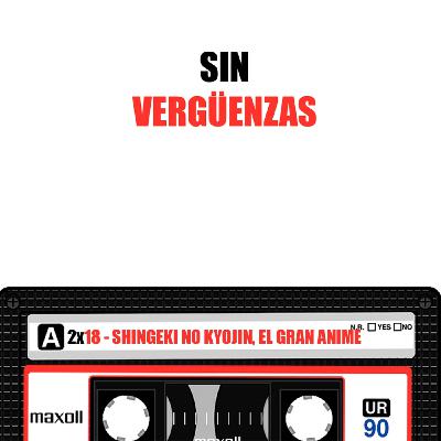 SHINGEKI NO KYOJIN AKA ATAQUE A LOS TITANES O EL GRAN ANIME / Sin Vergüenzas 2x18