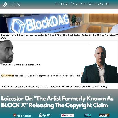 Leicester On “The Artist Formerly Known As BLOCK X” Releasing The #BlockDAG Copyright Claim (OOC) [COLORFUL LANGUAGE]