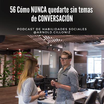 56 - Cómo NUNCA quedarte sin tema de conversación / 3 técnicas + bono