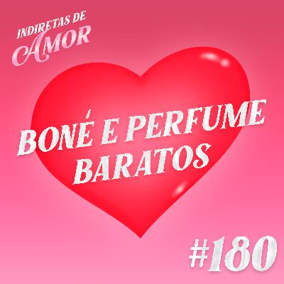 #180 Boné e perfumes baratos