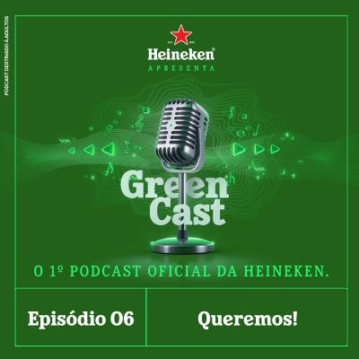 Heineken Green Cast - Episódio 6: Queremos!