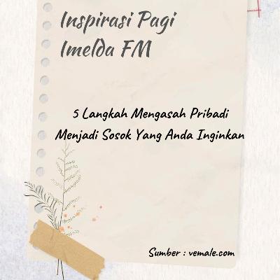 5 Langkah Mengasah Pribadi Menjadi Sosok Yang Anda Inginkan 5 Langkah Mengasah Pribadi Menjadi Sosok Yang Anda Inginkan