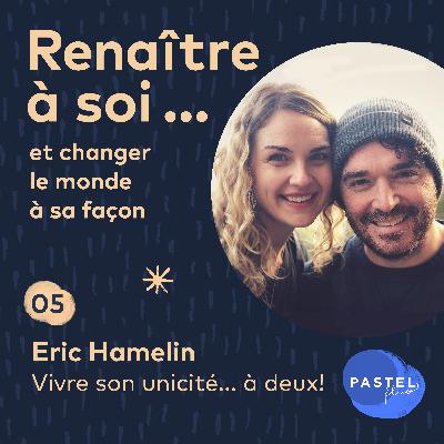 #5 - Vivre son unicité... à deux! - avec Eric Hamelin, mon amoureux!