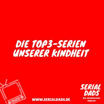 Serial Dads - Der Kinderserien Podcast: Die Top-3-Serien unserer Kindheit Serial Dads - Der Kinderserien Podcast: Die Top-3-Serien unserer Kindheit