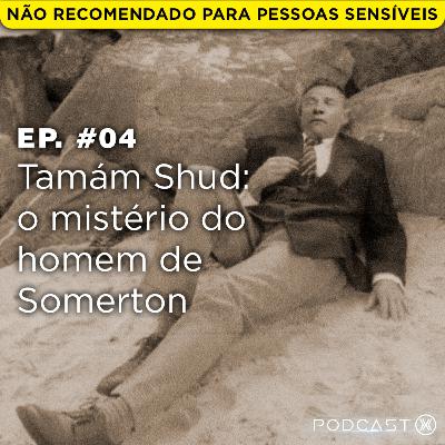 Ep. #04: Tamám Shud: o mistério do homem de Somerton