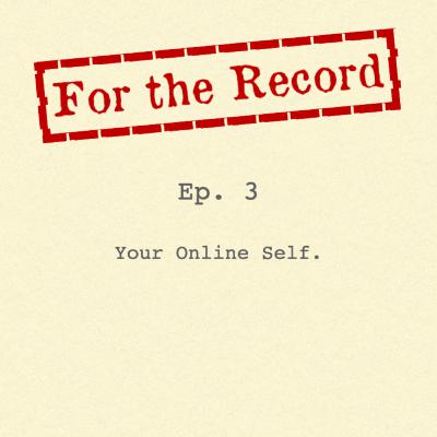 Episode 3: Your Online Self