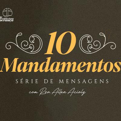 Êxodo 20.4-6 | Dez Mandamentos: Palavras de Liberdade - 2o Mandamento P.2 | Rev. Allan Acioly
