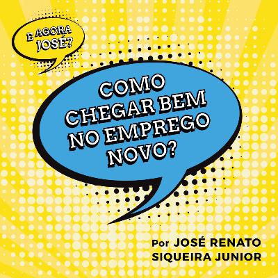 E agora José? Como chegar bem no emprego novo?