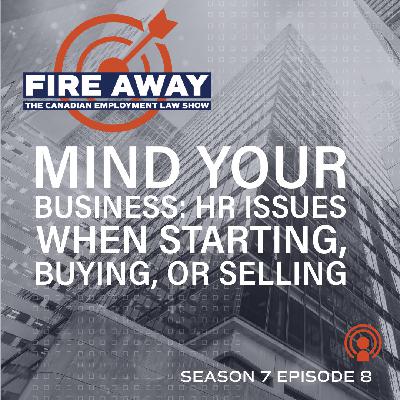 Mind Your Business: HR Issues When Starting, Buying, or Selling • Fire Away S7E08