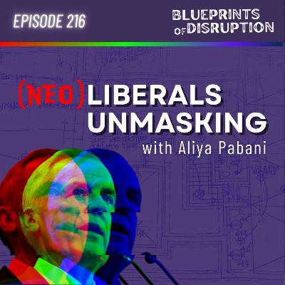 Neoliberals Unmasking with Aliya Pabani Neoliberals Unmasking with Aliya Pabani