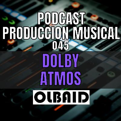 👂🏼DOLBY ATMOS | PODCAST Producción Musical 045