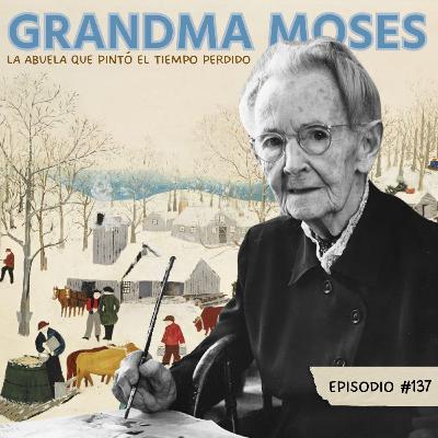 E137: Grandma Moses - La abuela que pintó el tiempo perdido... E137: Grandma Moses - La abuela que pintó el tiempo perdido...