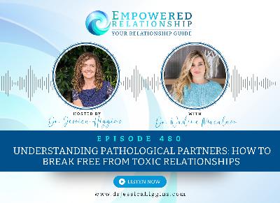 ERP 480: Understanding Pathological Partners: How to Break Free from Toxic Relationships — An Interview with Dr. Nadine Macaluso