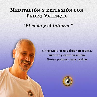 Meditación y reflexión con Pedro Valencia: el cielo y el infierno