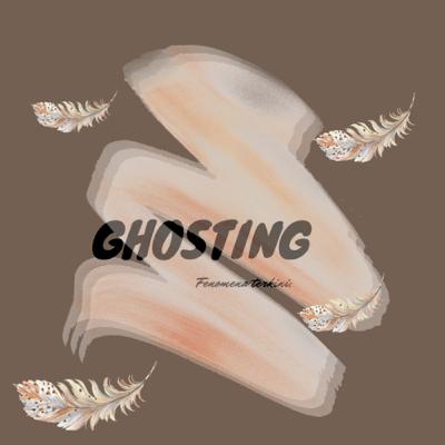 Ghosting Ghosting