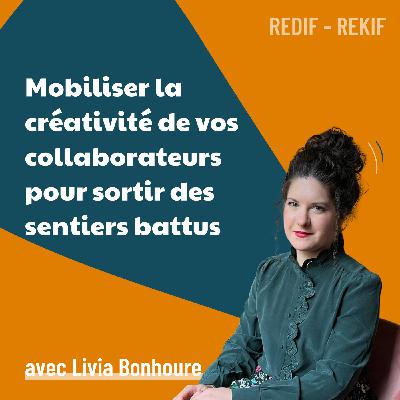 Libérer le pouvoir créatif de votre entreprise pour plus de performance - avec Livia Bonhoure [REDIF] | leadership, mindset, stratégie