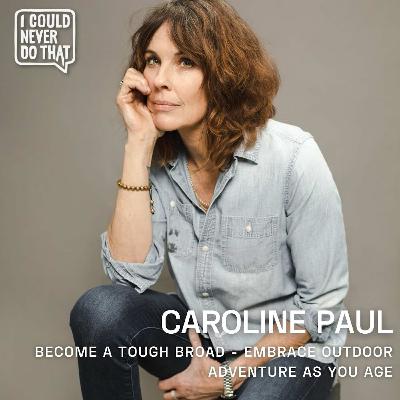98 Caroline Paul - Become a Tough Broad and Embrace Outdoor Adventure As You Age 98 Caroline Paul - Become a Tough Broad and Embrace Outdoor Adventure As You Age