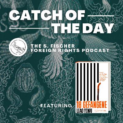Catch of the Day Ep. 7: »18 Prisoners« by Liao Yiwu read by Chen Chen