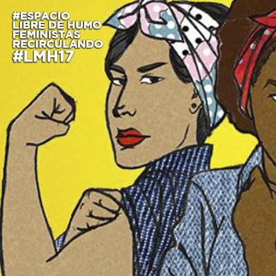 #LMH17 | Espacio libre de humo - Feministas recirculando