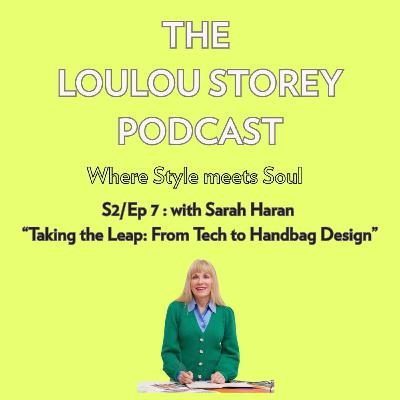 S2 / Ep 7 with Sarah Haran: Taking the leap: From Tech to Handbag Design