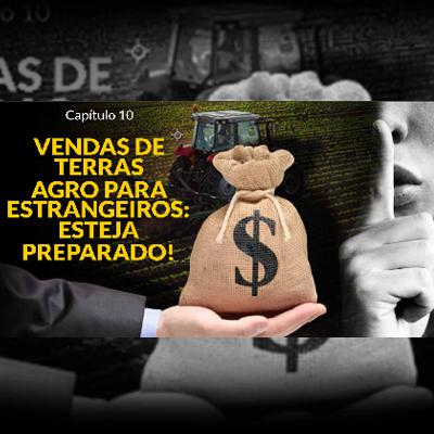 OS SEGREDOS DO AGRO: Capítulo 10 - VENDAS DE TERRAS AGRO PARA ESTRANGEIROS: ESTEJA PREPARADO! OS SEGREDOS DO AGRO: Capítulo 10 - VENDAS DE TERRAS AGRO PARA ESTRANGEIROS: ESTEJA PREPARADO!