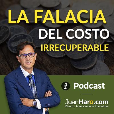 Episode 714: «La falacia del costo irrecuperable» por Juan Haro