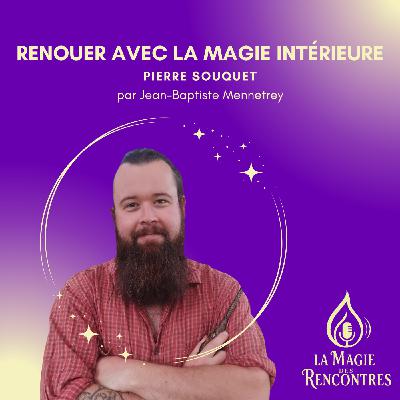 24.Pierre Souquet: Renouer avec la Magie Intérieure
