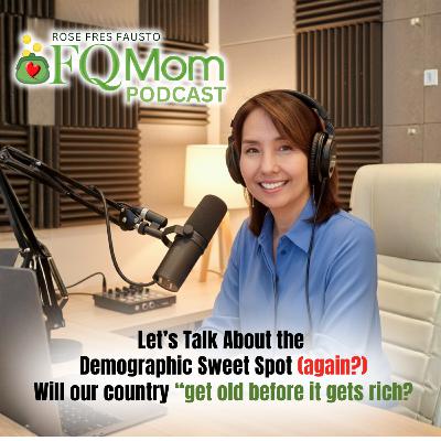 #145 Let’s Talk About the Demographic Sweet Spot (again?) Will our country “get old before it gets rich?”