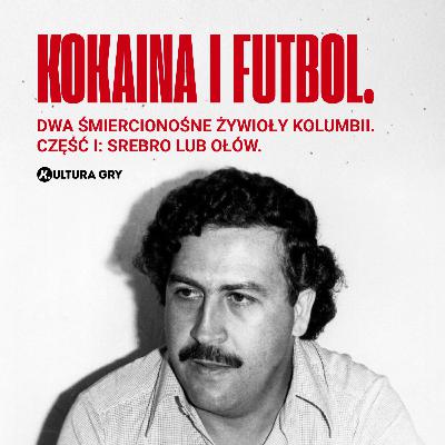 #2 Kokaina i futbol. Dwa śmiercionośne żywioły Kolumbii. Część I: Srebro lub ołów. #2 Kokaina i futbol. Dwa śmiercionośne żywioły Kolumbii. Część I: Srebro lub ołów.