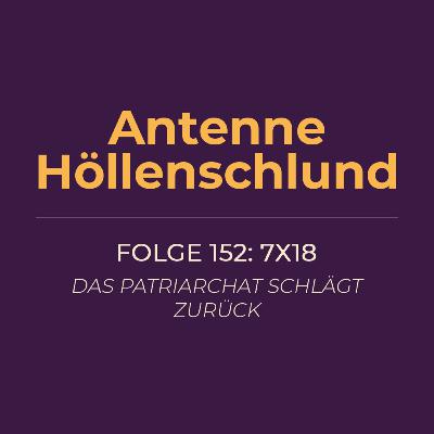 152: 7x18 – Das Patriarchat schlägt zurück
