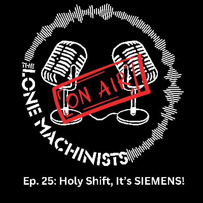 Ep. 25: Holy Shift, It's SIEMENS!