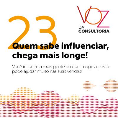 #23 - Quem sabe influenciar, chega mais longe! #23 - Quem sabe influenciar, chega mais longe!