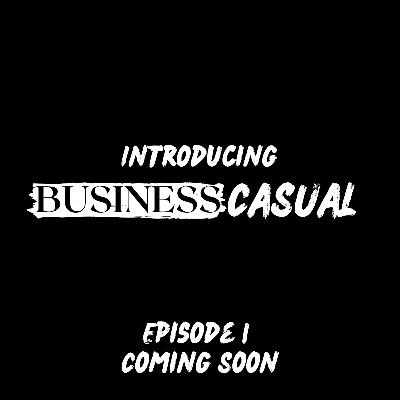 Business Casual | Ep. 0 | Introducing the Business Casual show!