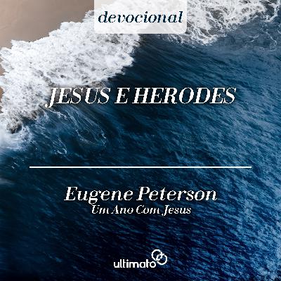 Jesus e Herodes - Eugene Peterson | Devocional Ultimato