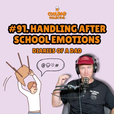#91. Handling After School Emotions || Diaries Of A Dad