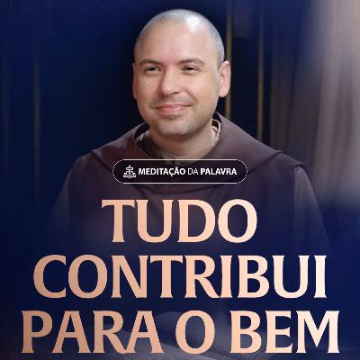 Tudo contribui para o bem | (Romanos 8, 28-30) #2462
