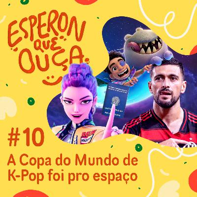 #10 | A Copa do Mundo de K-Pop foi pro espaço