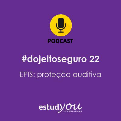 #dojeitoseguro 22 EPIs: proteção auditiva